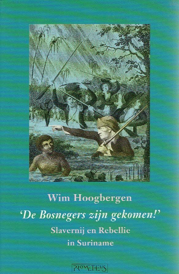 HOOGBERGEN, Wim - De Bosnegers zijn gekomen!' Slavernij en Rebellie in Suriname.