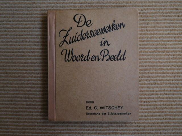 Ed. C. Witschey, secretaris der Zuiderzeewerken - De Zuiderzeewerken in woord en beeld