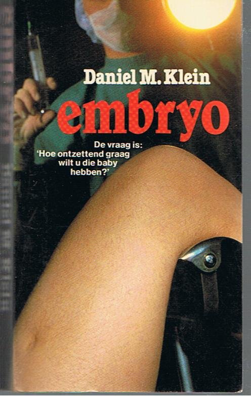 Klein, Daniel M. - Embryo - De vraag is: Hoe ontzettend graag wilt u die baby hebben?