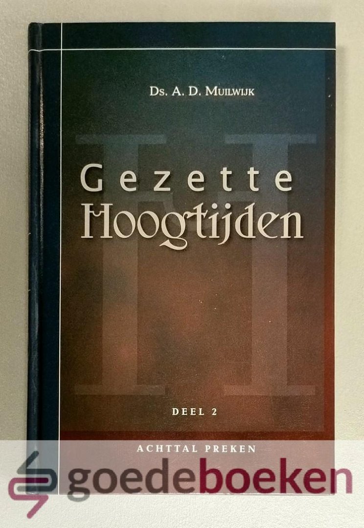 Muilwijk, ds. A.D. - Gezette hoogtijden, deel 2
