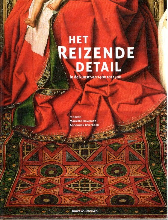 HAVEMAN, Mariëtte & Annemiek OVERBEEK [red.] - Het reizende detail in de kunst van 1400 tot 1500.