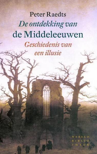 RAEDTS, PETER. - De Ontdekking Van De Middeleeuwen. Geschiedenis van een illusie.