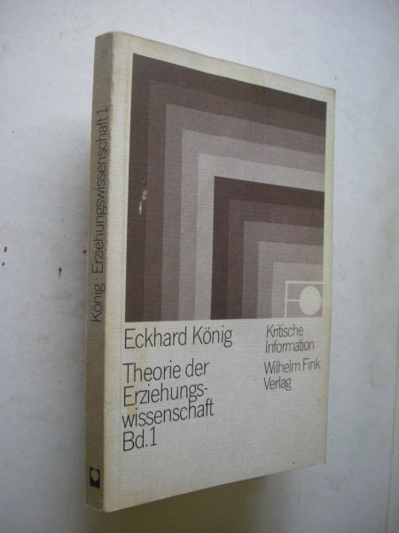 Konig, Eckhard - Theorie der Erziehungswissenschaft Bd.1. Wissenschaftstheoretische Richtungen der Padagogik