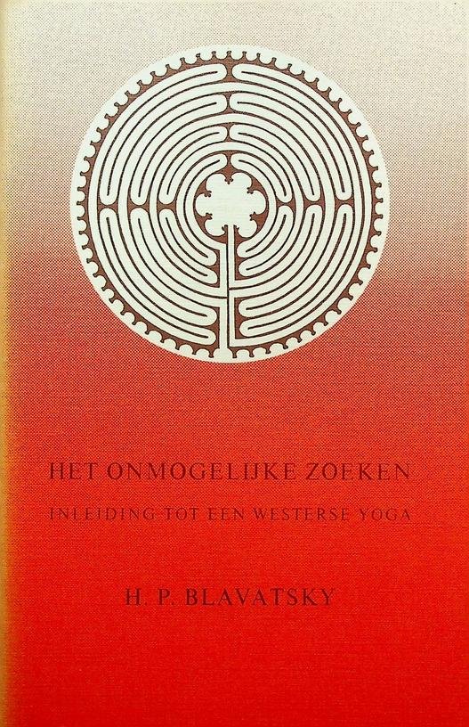 Blavatsky, H.P. - Het onmogelijke zoeken. Inleiding tot een westerse yoga. Met memoires van Robert Bowen en commentaar van Henk Dubbink