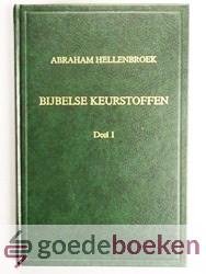 Hellenbroek, Abraham - Bijbelse keurstoffen, deel 1 --- 12 preken uit de Bijbelse keurstoffen
