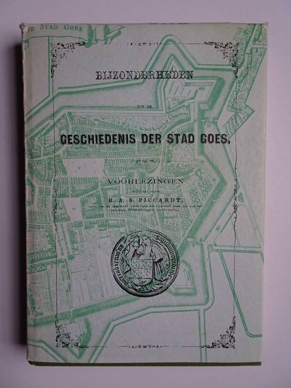 Piccardt, R.A.S.. - Bijzonderheden uit de geschiedenis der stad Goes; voorlezingen.