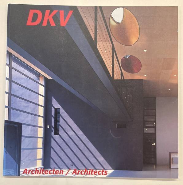 DKV - HANS VAN DIJK. - DKV Architecten/Architects. Dobbelaar - De Kovel - De Vroom.