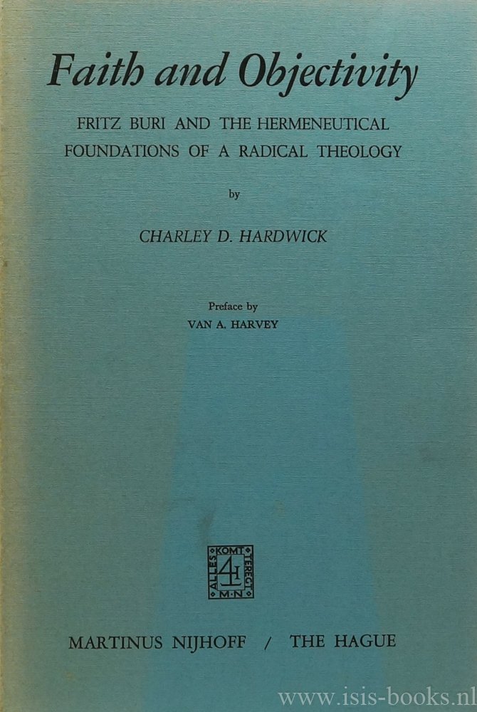 BURI, F. , HARDWICK, C.D. - Faith and objectivity. Fritz Buri and the hermeneutical foundations of a radical theology.