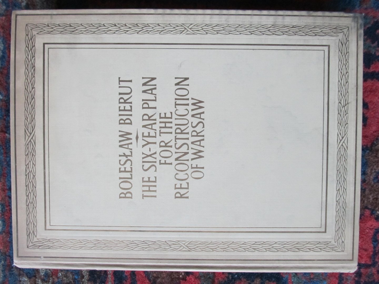Bierut, Boleslaw - THE SIX-YEAR PLAN FOR THE RECONSTRUCTION OF WARSAW Graphical presentation diagrams, plans, and perspectives worked out on the basis of materials and projects of the town planning office of Warsaw