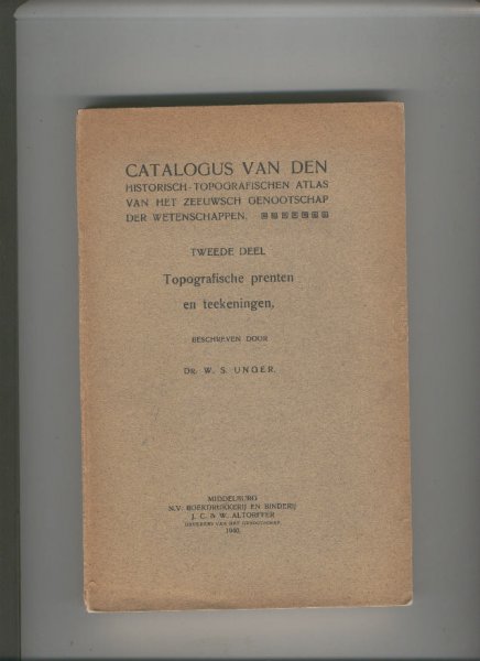 Unger, Dr. W.S. - ZEELAND Catalogus TOPOGRAFISCHE ATLAS 2e deel Topografische prenten en teekeningen - Tweede Deel