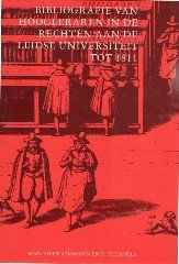 Ahsmann, Margreet & Robert Feenstra. - Bibliografie van Hoogleraren in de Rechten aan de Leidse Universiteit tot 1811.