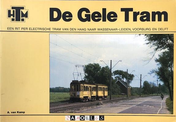 A. van Kamp - De Gele Tram. Een rit per electrische tram van Den Haag naar Wassenaar - Leiden, Voorburg en Delft