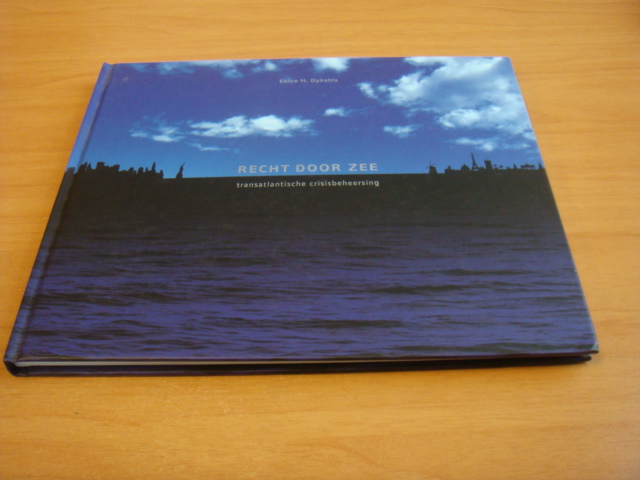 Dykstra, Eelco H - Recht door zee - Transatlantische crisisbeheersing