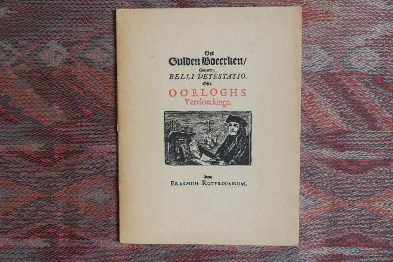 Erasmus van Rotterdam. - Fragment van het Gulden Boecxken genaemt Belli Detestatio ofte Oorloghs Vervloeckinge door Erasmum Roterodamum. [ Genummerd ex. 309 / 500 ].