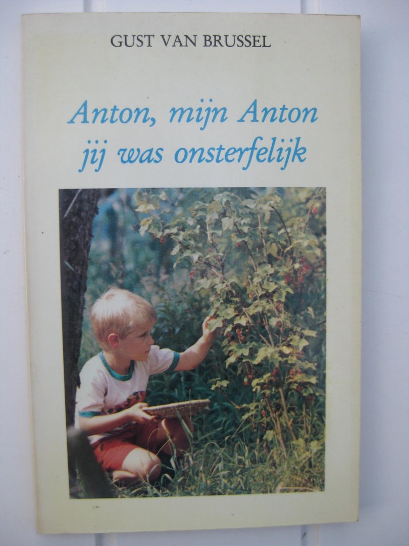 Brussel, Gust Van - Anton, mijn Anton jij was onsterfelijk.