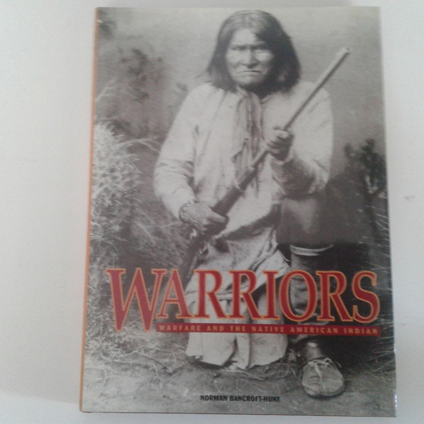 Bancroft-Hunt, Norman - Warriors ; Warfare and the Native American Indian