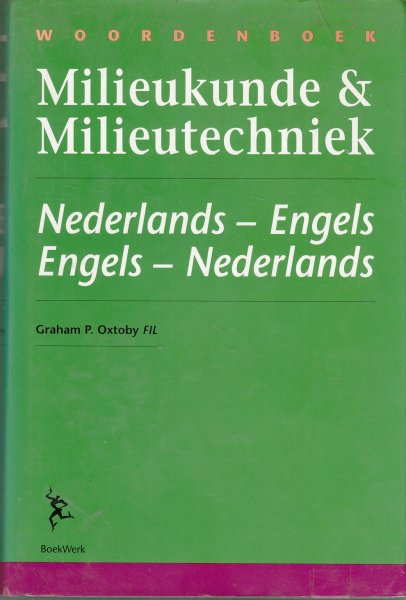 Oxtoby, G.P. - Woordenboek milieukunde & milieutechniek = Dictionary of environmental science & technology / Nederlands- Engels . Engels-Nederlands = Dutch-English . English-Dutch