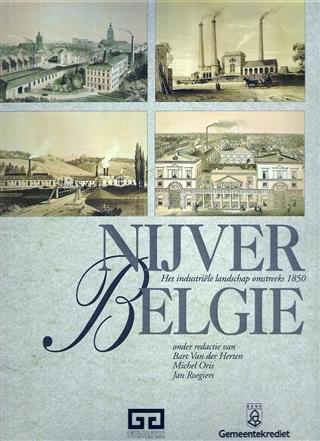 VAN der HERTEN, Bart; ORIS, Michel, ROEGIERS, Jan Editors - Nijver België. Het industriële landschap omstreeks 1850