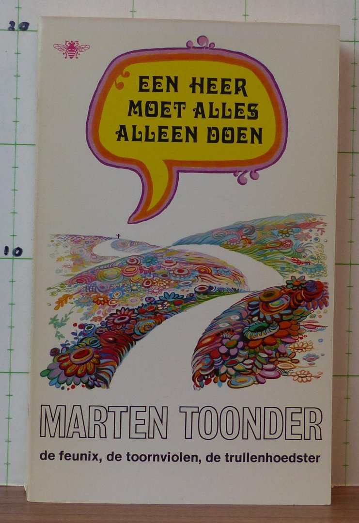 Toonder, Marten - een heer moet alles alleen doen bevat: de feunix, de toornviolen, de trullenhoedster