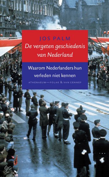 Palm, J. - De vergeten geschiedenis van Nederland / waarom Nederlanders hun verleden niet kennen