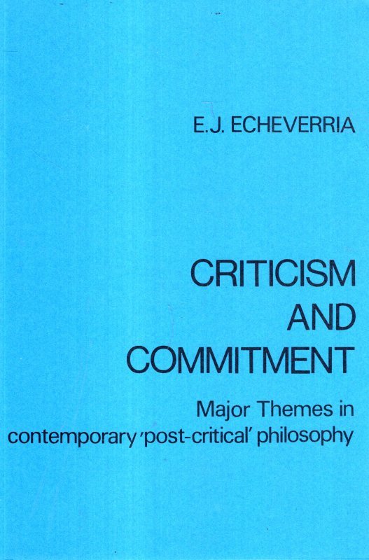 Echeverria, Edward J. - Criticism and Commitment : major themes in contemporary 'post-critical' philosophy.