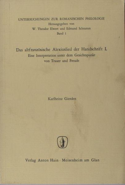 Gierden, Karlheinz. - Das altfranzösische Alexiuslied der Handschrift L. Eine Interpretation unter dem Gesichtspunkt von Trauer und Freude