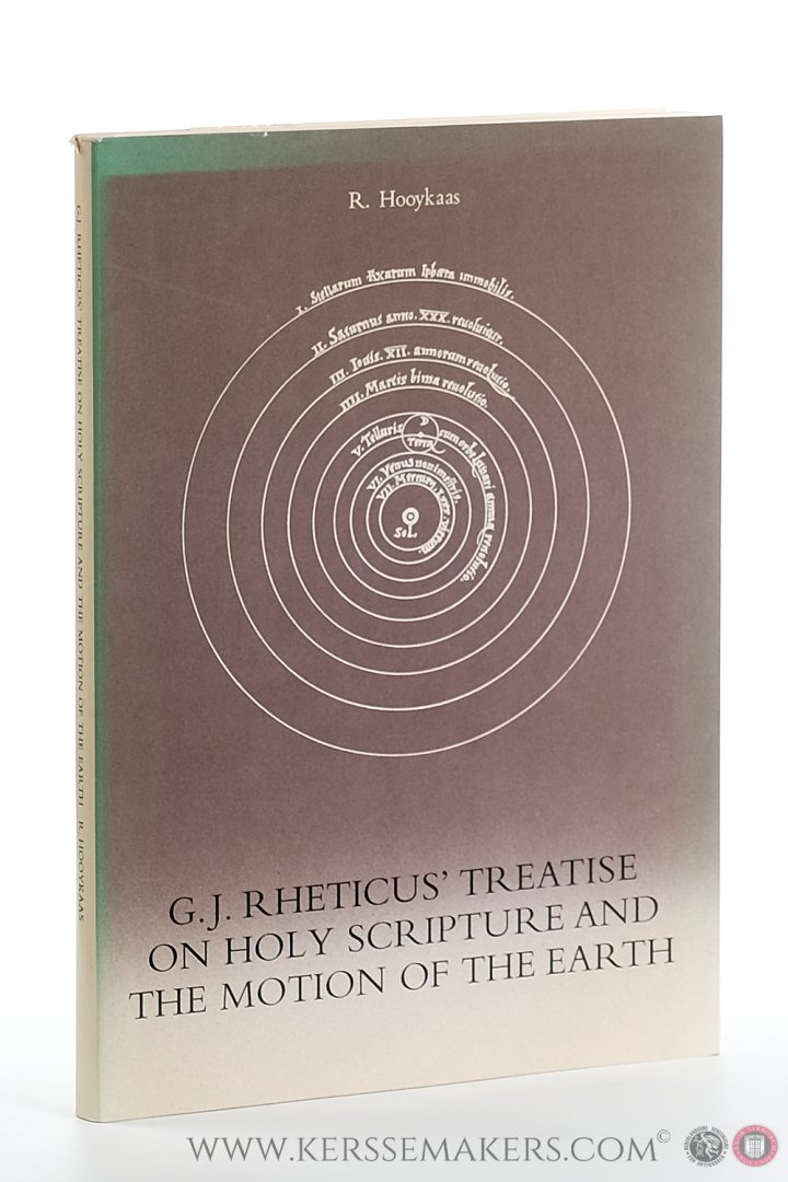 Hooykaas, R. - G.J. Rheticus' Treatise on Holy Scripture and the Motion of the Earth. With translation, annotations, commentary and additional chapters on Ramus-Rheticus and the development of the problem before 1650.