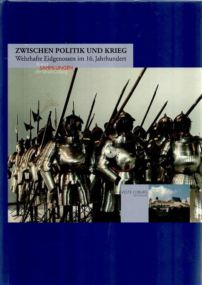 Geibig.Alfred - Zwischen Politik und Krieg. Wehrhafte Eidgenossen im 16. Jahrhundert