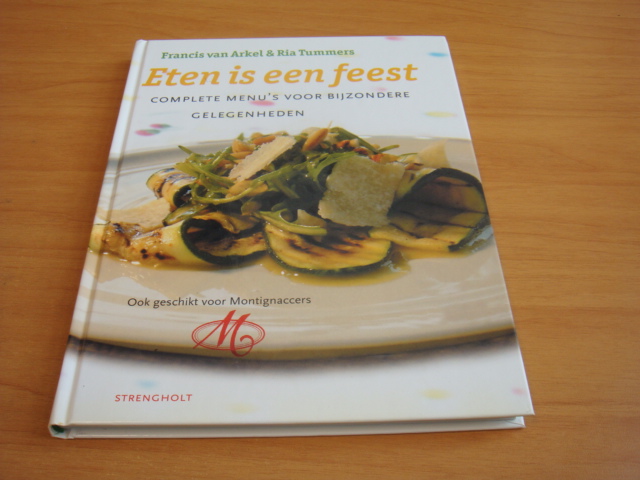Arkel, Francis van & Tummers, Ria - Eten is een feest - smakelijke feestmenu's