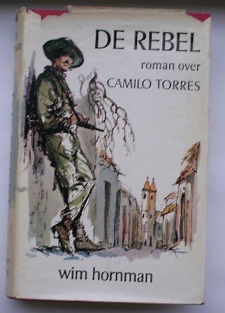 HORNMAN, WIM, - De rebel. Roman over Camillo Torres.
