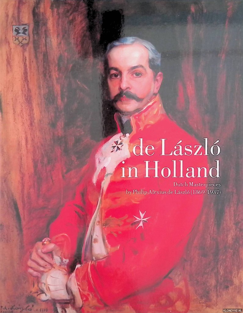Grefer, Tonko & Annemieke Heuft - De Laszlo in Holland. Dutch masterpieces by Philip Alexius de Laszlo 1869-1937