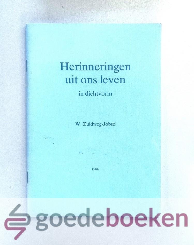 Zuidweg-Jobse, W. - Herinneringen uit ons leven in dichtvorm