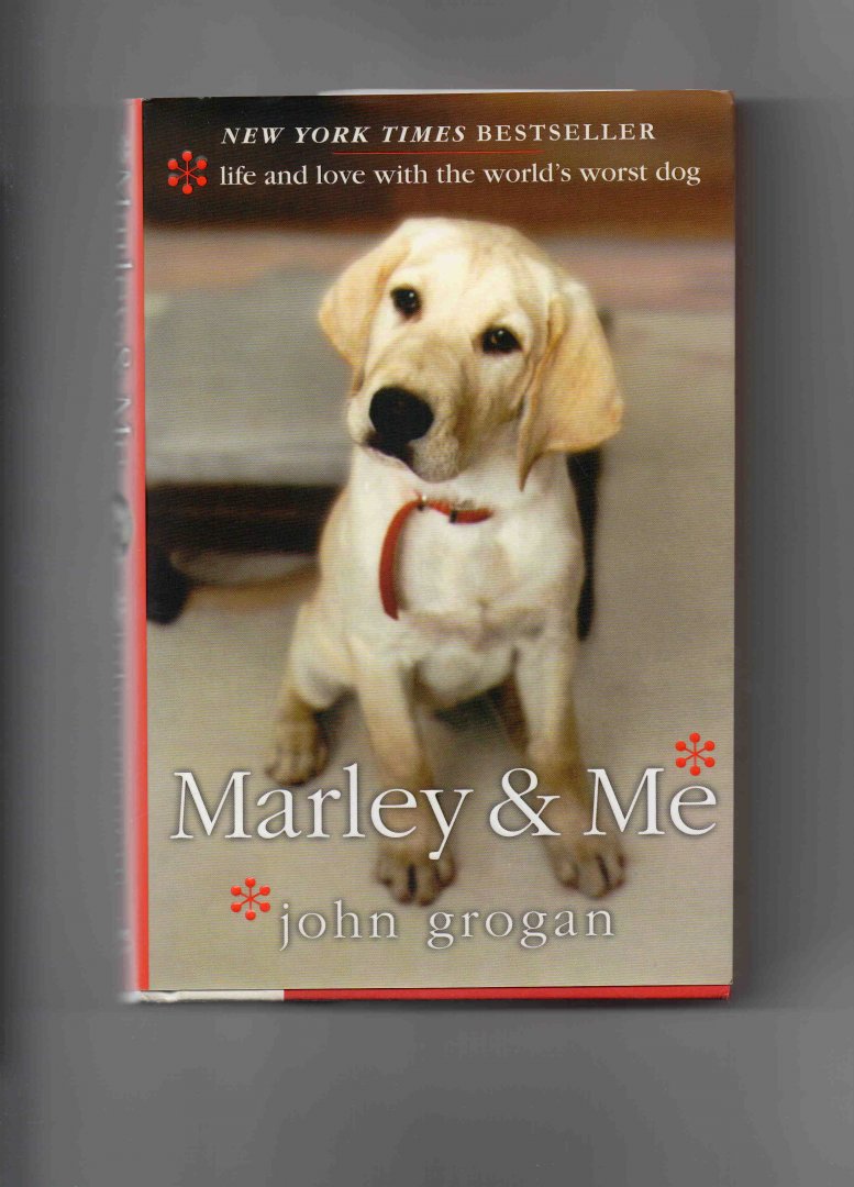 Grogan John - Marley & Me, Life and Love with the World's worst Dog.