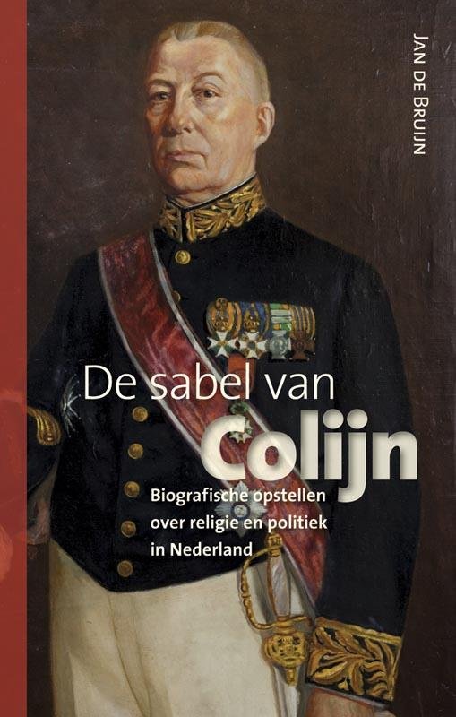 Bruijn, Jan de - De sabel van Colijn - biografische opstellen over religie en politiek in Nederland