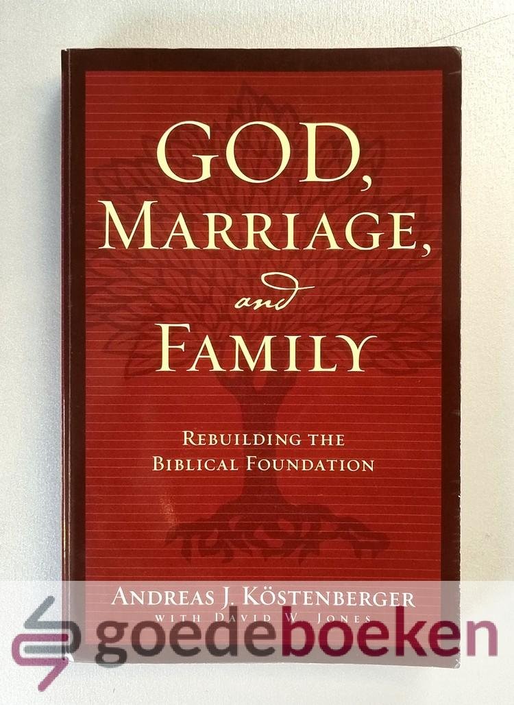 Kostenberger with David W. Jones, Andreas J. - God, Marriage and Family --- Rebuilding the Biblical Foundation
