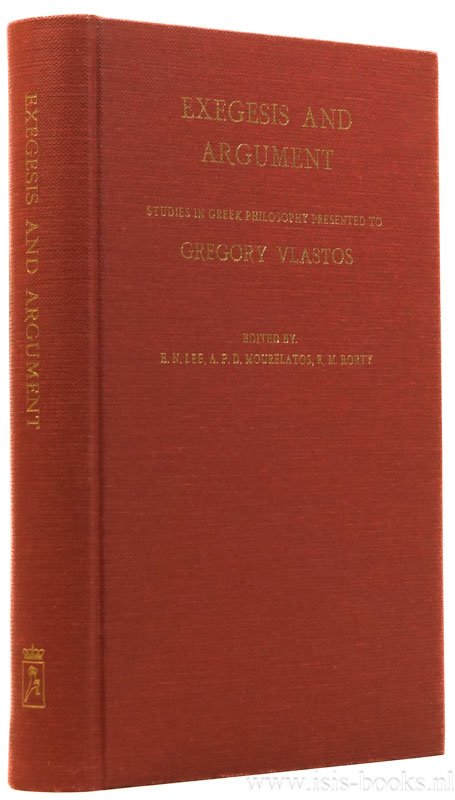 VLASTOS, G., LEE, E.N., MOURELATOS, A.P.D., RORTY, R., (ED.) - Exegesis and argument. Studies in Greek philosophy presented to Gregory Vlastos.