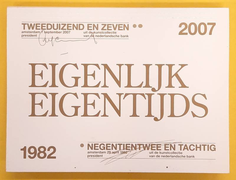 NEDERLANDSE BANK. - Eigenlijk eigentijds. Uit de kunstcollectie van de Nederlandse Bank 1982-2007.