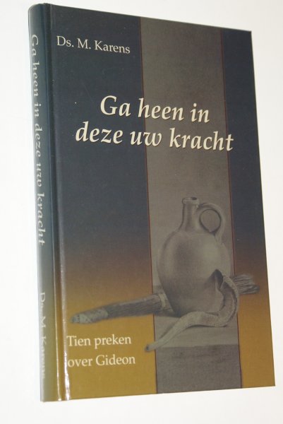 Karens, ds. M. predikant Gereformeerde Gemeente - Ga heen in deze uw kracht