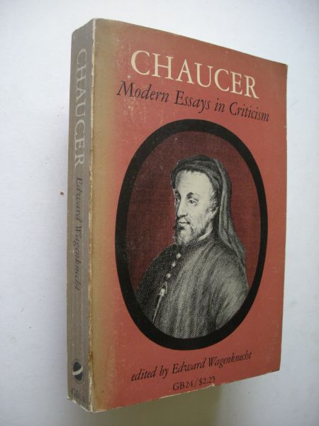 Wagenknecht, Edward, ed. - Chaucer, Modern Essays in Criticism