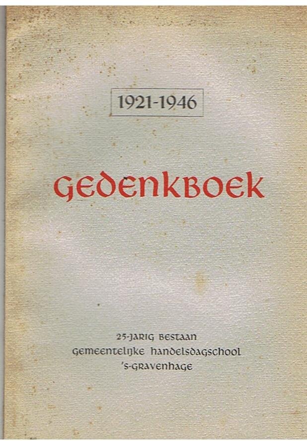 Redactie - Gedenkboek - 25-jarig bestaan Gemeentelijke Handelsdagschool 's Gravenhage 1921 - 1946
