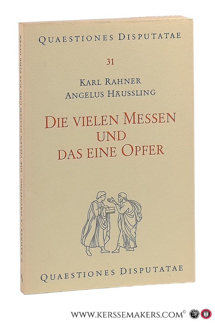 Rahner, Karl & Angelus Häussling. - Die vielen Messen und das eine Opfer. Eine untersuchung Über die Rechte norm der Messhäufigkeit.