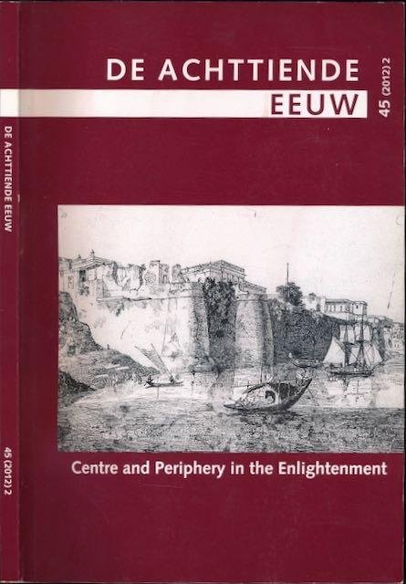 Madelein, Christophe, Herman Roodenburg, Jill Briggeman e.a. (red.). - De Achttiende eeuw: Centre and Periphery in the Enlightenment.