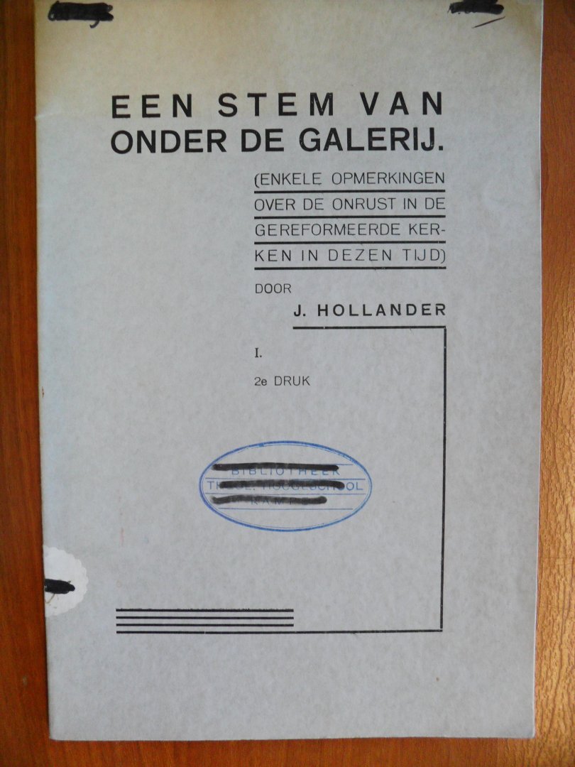Hollander J. - Een stem van onder de Galerij   -over de onrust in de Gerformeerde Kerken in dezen tijd-