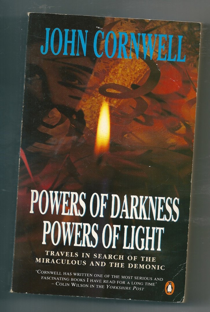 Cornwell, John - Powers of darkness, powers of light: Travels in search of the miraculous and the demonic