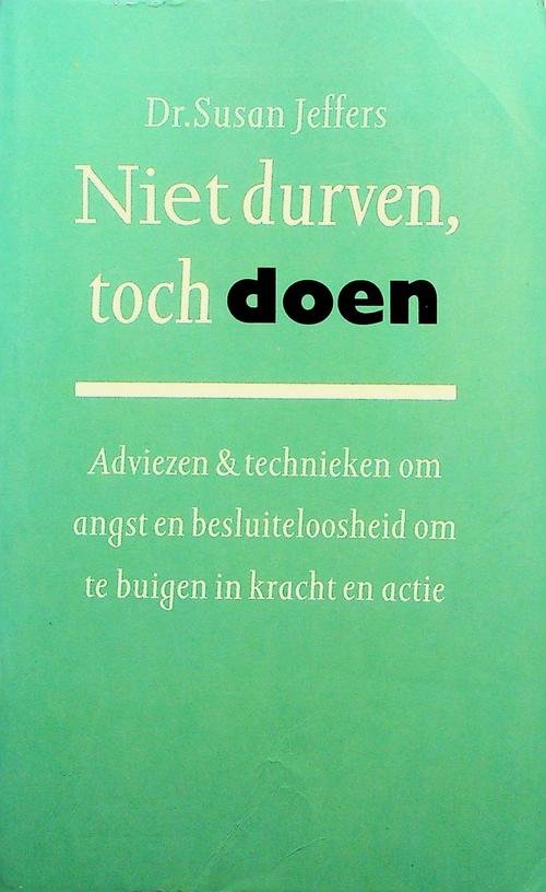 Jeffers, Susan - Niet durven, toch doen. Adviezen en technieken om angst en besluiteloosheid om te buigen in kracht en actie