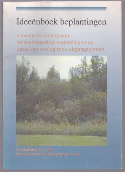 W.R.M. van Heusden (eindredactie - ideeenboek beplantingen , Ontwerp en aanleg van landschappelijke beplantingen op basis van ecologische uitgangspunten