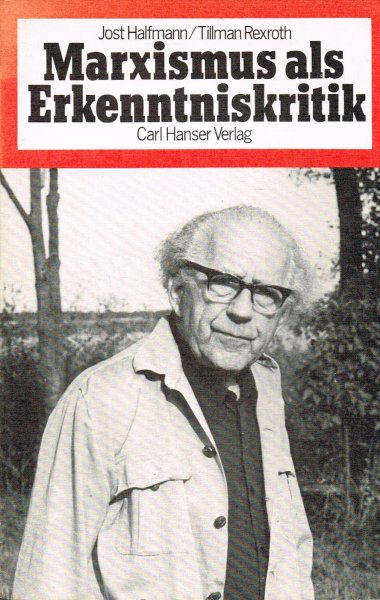 Halfmann, J. und T. Rexroth - Marxismus als Erkenntniskritik : Sohn-Rethels Revision der Werttheorie und die produktiven Folgen eines Missverständnisses