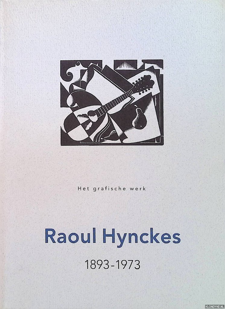 Brouwer-Verzaal, Mona - Raoul Hynckes 1893-1973: Het grafische werk