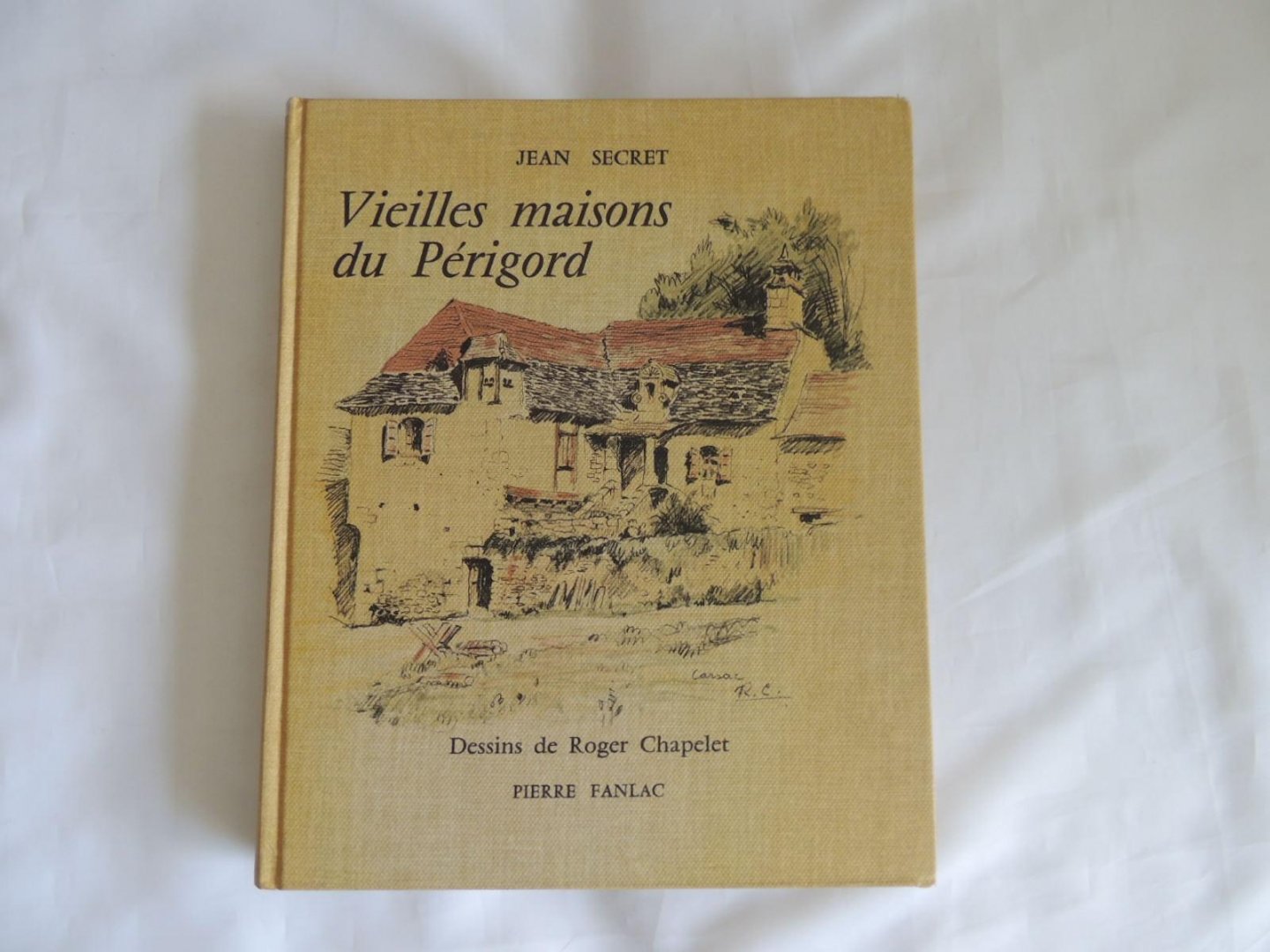 Jean Secret - Roger Chapelet - Vieilles maisons du Périgord perigord, 75 croquis d'après nature de Roger Chapelet