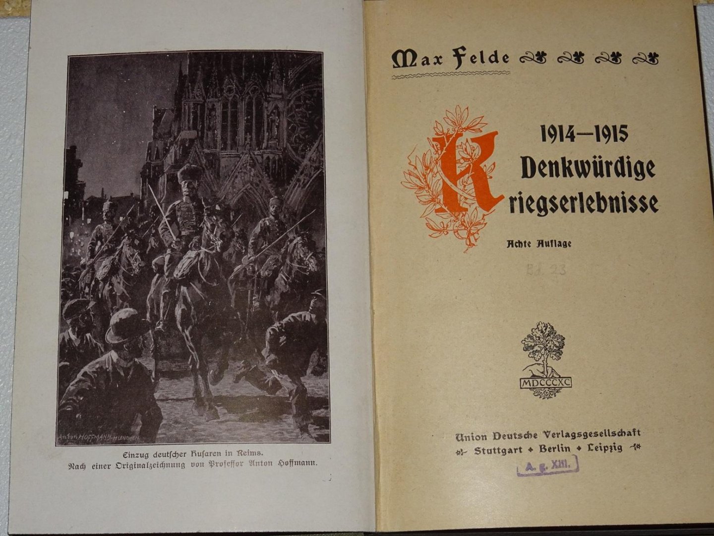 Felde, Max - 1914 - 1915 : Denkwürdige Kriegserlebnisse - Gesammelt und Herausgegeben von Max Felde
